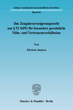 Das Zeugnisverweigerungsrecht aus § 52 StPO für besondere persönliche Nähe- und Vertrauensverhältnisse Das Zeugnisverweigerungsrecht aus § 52 StPO für besondere persönliche Nähe- und Vertrauensverhältnisse
