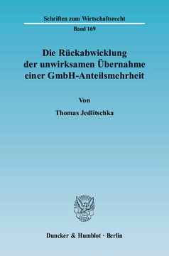 Die Rückabwicklung der unwirksamen Übernahme einer GmbH-Anteilsmehrheit Die Rückabwicklung der unwirksamen Übernahme einer GmbH-Anteilsmehrheit