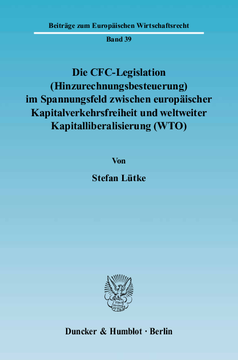 Die CFC-Legislation (Hinzurechnungsbesteuerung) im Spannungsfeld zwischen europäischer Kapitalverkehrsfreiheit und weltweiter Kapitalliberalisierung (WTO) Die CFC-Legislation (Hinzurechnungsbesteuerung) im Spannungsfeld zwischen europäischer Kapitalverkehrsfreiheit und weltweiter Kapitalliberalisierung (WTO)
