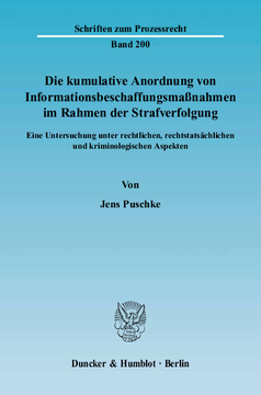 Die kumulative Anordnung von Informationsbeschaffungsmaßnahmen im Rahmen der Strafverfolgung Die kumulative Anordnung von Informationsbeschaffungsmaßnahmen im Rahmen der Strafverfolgung
