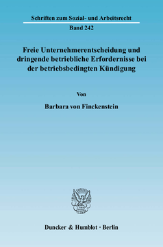 Freie Unternehmerentscheidung und dringende betriebliche Erfordernisse bei der betriebsbedingten Kündigung Freie Unternehmerentscheidung und dringende betriebliche Erfordernisse bei der betriebsbedingten Kündigung