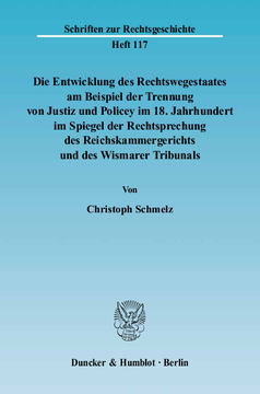 Die Entwicklung des Rechtswegestaates am Beispiel der Trennung von Justiz und Policey im 18. Jahrhundert im Spiegel der Rechtsprechung des Reichskammergerichts und des Wismarer Tribunals Die Entwicklung des Rechtswegestaates am Beispiel der Trennung von Justiz und Policey im 18. Jahrhundert im Spiegel der Rechtsprechung des Reichskammergerichts und des Wismarer Tribunals