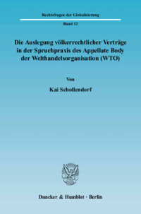 Die Auslegung völkerrechtlicher Verträge in der Spruchpraxis des Appellate Body der Welthandelsorganisation (WTO)