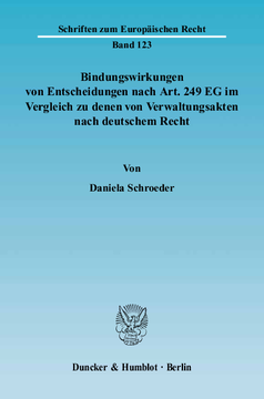 Bindungswirkungen von Entscheidungen nach Art. 249 EG im Vergleich zu denen von Verwaltungsakten nach deutschem Recht Bindungswirkungen von Entscheidungen nach Art. 249 EG im Vergleich zu denen von Verwaltungsakten nach deutschem Recht