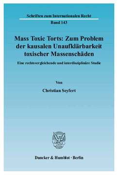 Mass Toxic Torts: Zum Problem der kausalen Unaufklärbarkeit toxischer Massenschäden Mass Toxic Torts: Zum Problem der kausalen Unaufklärbarkeit toxischer Massenschäden