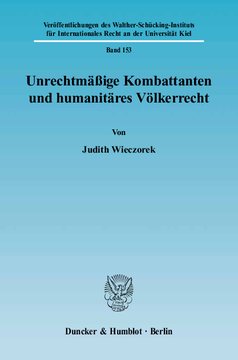 Unrechtmäßige Kombattanten und humanitäres Völkerrecht Unrechtmäßige Kombattanten und humanitäres Völkerrecht