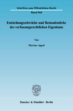 Entstehungsschwäche und Bestandsstärke des verfassungsrechtlichen Eigentums Entstehungsschwäche und Bestandsstärke des verfassungsrechtlichen Eigentums