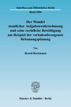 Der Wandel staatlicher Aufgabenwahrnehmung und seine rechtliche Bewältigung am Beispiel der vorhabenbezogenen Bebauungsplanung Der Wandel staatlicher Aufgabenwahrnehmung und seine rechtliche Bewältigung am Beispiel der vorhabenbezogenen Bebauungsplanung