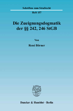 Die Zueignungsdogmatik der §§ 242, 246 StGB Die Zueignungsdogmatik der §§ 242, 246 StGB