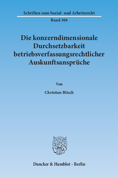Die konzerndimensionale Durchsetzbarkeit betriebsverfassungsrechtlicher Auskunftsansprüche Die konzerndimensionale Durchsetzbarkeit betriebsverfassungsrechtlicher Auskunftsansprüche