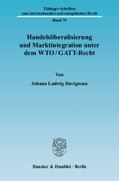 Handelsliberalisierung und Marktintegration unter dem WTO/GATT-Recht Handelsliberalisierung und Marktintegration unter dem WTO/GATT-Recht