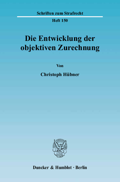 Die Entwicklung der objektiven Zurechnung Die Entwicklung der objektiven Zurechnung