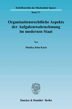 Organisationsrechtliche Aspekte der Aufgabenwahrnehmung im modernen Staat Organisationsrechtliche Aspekte der Aufgabenwahrnehmung im modernen Staat