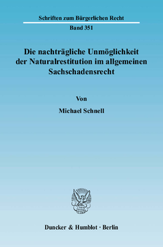 Die nachträgliche Unmöglichkeit der Naturalrestitution im allgemeinen Sachschadensrecht Die nachträgliche Unmöglichkeit der Naturalrestitution im allgemeinen Sachschadensrecht