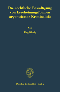 Die rechtliche Bewältigung von Erscheinungsformen organisierter Kriminalität Die rechtliche Bewältigung von Erscheinungsformen organisierter Kriminalität