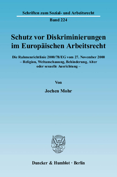 Schutz vor Diskriminierungen im Europäischen Arbeitsrecht. Die Rahmenrichtlinie 2000/78/EG vom 27. November 2000 - Religion, Weltanschauung, Behinderung, Alter oder sexuelle Ausrichtung Schutz vor Diskriminierungen im Europäischen Arbeitsrecht. Die Rahmenrichtlinie 2000/78/EG vom 27. November 2000 - Religion, Weltanschauung, Behinderung, Alter oder sexuelle Ausrichtung