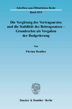 Die Vergütung des Vertragsarztes und die Stabilität des Beitragssatzes – Grundrechte als Vorgaben der Budgetierung Die Vergütung des Vertragsarztes und die Stabilität des Beitragssatzes – Grundrechte als Vorgaben der Budgetierung