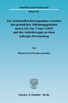 Zur strukturellen Korrespondenz zwischen den gesetzlichen Ablehnungsgründen nach § 244 Abs. 3 Satz 2 StPO und den Anforderungen an einen zulässigen Beweisantrag Zur strukturellen Korrespondenz zwischen den gesetzlichen Ablehnungsgründen nach § 244 Abs. 3 Satz 2 StPO und den Anforderungen an einen zulässigen Beweisantrag