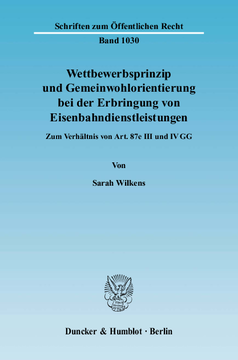 Wettbewerbsprinzip und Gemeinwohlorientierung bei der Erbringung von Eisenbahndienstleistungen Wettbewerbsprinzip und Gemeinwohlorientierung bei der Erbringung von Eisenbahndienstleistungen