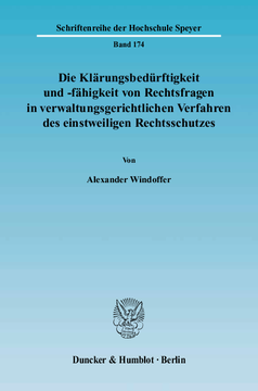 Die Klärungsbedürftigkeit und -fähigkeit von Rechtsfragen in verwaltungsgerichtlichen Verfahren des einstweiligen Rechtsschutzes Die Klärungsbedürftigkeit und -fähigkeit von Rechtsfragen in verwaltungsgerichtlichen Verfahren des einstweiligen Rechtsschutzes
