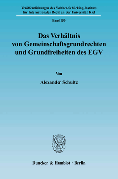 Das Verhältnis von Gemeinschaftsgrundrechten und Grundfreiheiten des EGV Das Verhältnis von Gemeinschaftsgrundrechten und Grundfreiheiten des EGV