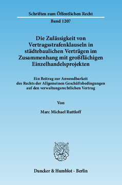 Die Zulässigkeit von Vertragsstrafenklauseln in städtebaulichen Verträgen im Zusammenhang mit großflächigen Einzelhandelsprojekten Die Zulässigkeit von Vertragsstrafenklauseln in städtebaulichen Verträgen im Zusammenhang mit großflächigen Einzelhandelsprojekten