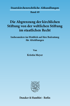 Die Abgrenzung der kirchlichen Stiftung von der weltlichen Stiftung im staatlichen Recht Die Abgrenzung der kirchlichen Stiftung von der weltlichen Stiftung im staatlichen Recht