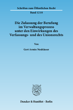 Die Zulassung der Berufung im Verwaltungsprozess unter den Einwirkungen des Verfassungs- und des Unionsrechts Die Zulassung der Berufung im Verwaltungsprozess unter den Einwirkungen des Verfassungs- und des Unionsrechts