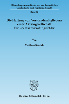 Die Haftung von Vorstandsmitgliedern einer Aktiengesellschaft für Rechtsanwendungsfehler Die Haftung von Vorstandsmitgliedern einer Aktiengesellschaft für Rechtsanwendungsfehler