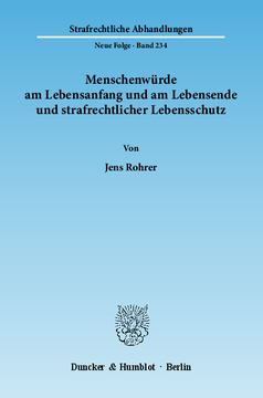 Menschenwürde am Lebensanfang und am Lebensende und strafrechtlicher Lebensschutz Menschenwürde am Lebensanfang und am Lebensende und strafrechtlicher Lebensschutz