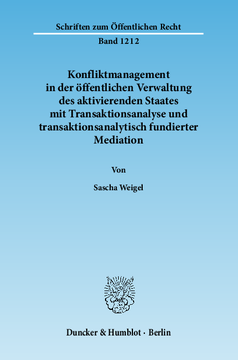 Konfliktmanagement in der öffentlichen Verwaltung des aktivierenden Staates mit Transaktionsanalyse und transaktionsanalytisch fundierter Mediation Konfliktmanagement in der öffentlichen Verwaltung des aktivierenden Staates mit Transaktionsanalyse und transaktionsanalytisch fundierter Mediation