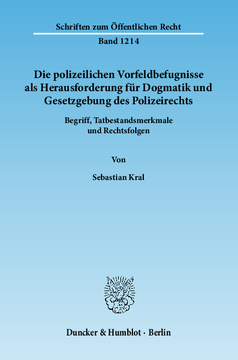 Die polizeilichen Vorfeldbefugnisse als Herausforderung für Dogmatik und Gesetzgebung des Polizeirechts Die polizeilichen Vorfeldbefugnisse als Herausforderung für Dogmatik und Gesetzgebung des Polizeirechts