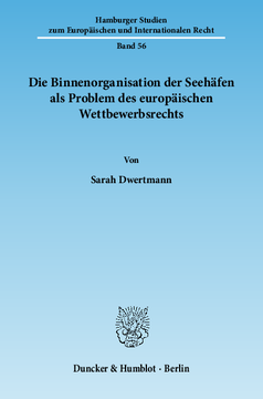 Die Binnenorganisation der Seehäfen als Problem des europäischen Wettbewerbsrechts Die Binnenorganisation der Seehäfen als Problem des europäischen Wettbewerbsrechts