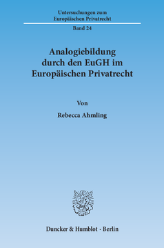 Analogiebildung durch den EuGH im Europäischen Privatrecht Analogiebildung durch den EuGH im Europäischen Privatrecht