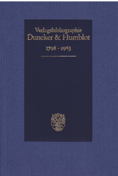Duncker & Humblot Verlagsbibliographie 1798–1945 Duncker & Humblot Verlagsbibliographie 1798–1945