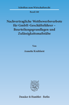 Nachvertragliche Wettbewerbsverbote für GmbH-Geschäftsführer – Beurteilungsgrundlagen und Zulässigkeitsmaßstäbe Nachvertragliche Wettbewerbsverbote für GmbH-Geschäftsführer – Beurteilungsgrundlagen und Zulässigkeitsmaßstäbe