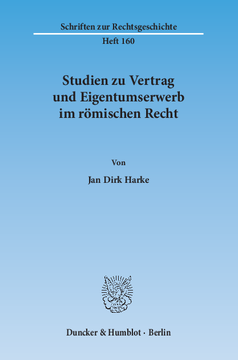 Studien zu Vertrag und Eigentumserwerb im römischen Recht Studien zu Vertrag und Eigentumserwerb im römischen Recht