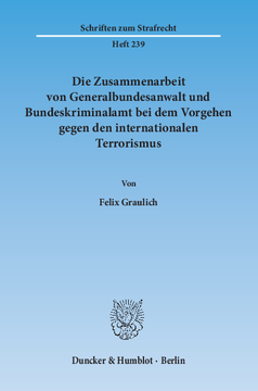 Die Zusammenarbeit von Generalbundesanwalt und Bundeskriminalamt bei dem Vorgehen gegen den internationalen Terrorismus Die Zusammenarbeit von Generalbundesanwalt und Bundeskriminalamt bei dem Vorgehen gegen den internationalen Terrorismus