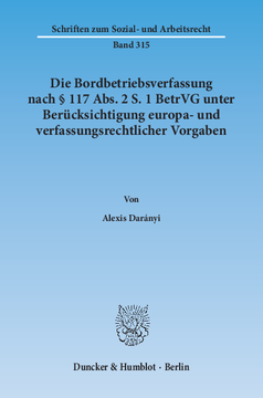 Die Bordbetriebsverfassung nach § 117 Abs. 2 S. 1 BetrVG unter Berücksichtigung europa- und verfassungsrechtlicher Vorgaben Die Bordbetriebsverfassung nach § 117 Abs. 2 S. 1 BetrVG unter Berücksichtigung europa- und verfassungsrechtlicher Vorgaben