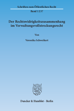 Der Rechtswidrigkeitszusammenhang im Verwaltungsvollstreckungsrecht Der Rechtswidrigkeitszusammenhang im Verwaltungsvollstreckungsrecht