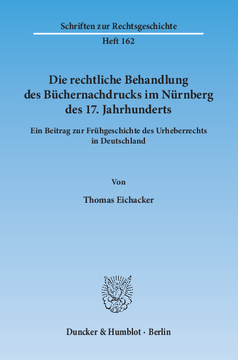 Die rechtliche Behandlung des Büchernachdrucks im Nürnberg des 17. Jahrhunderts Die rechtliche Behandlung des Büchernachdrucks im Nürnberg des 17. Jahrhunderts