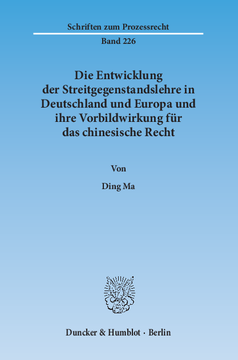 Die Entwicklung der Streitgegenstandslehre in Deutschland und Europa und ihre Vorbildwirkung für das chinesische Recht Die Entwicklung der Streitgegenstandslehre in Deutschland und Europa und ihre Vorbildwirkung für das chinesische Recht