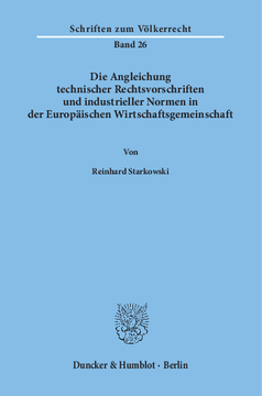 Die Angleichung technischer Rechtsvorschriften und industrieller Normen in der Europäischen Wirtschaftsgemeinschaft Die Angleichung technischer Rechtsvorschriften und industrieller Normen in der Europäischen Wirtschaftsgemeinschaft