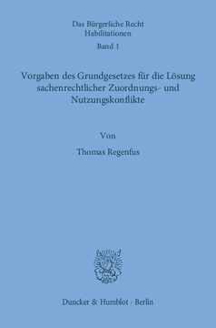Vorgaben des Grundgesetzes für die Lösung sachenrechtlicher Zuordnungs- und Nutzungskonflikte Vorgaben des Grundgesetzes für die Lösung sachenrechtlicher Zuordnungs- und Nutzungskonflikte