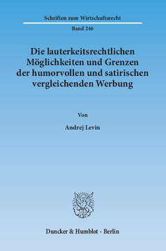 Die lauterkeitsrechtlichen Möglichkeiten und Grenzen der humorvollen und satirischen vergleichenden Werbung Die lauterkeitsrechtlichen Möglichkeiten und Grenzen der humorvollen und satirischen vergleichenden Werbung