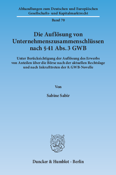 Die Auflösung von Unternehmenszusammenschlüssen nach § 41 Abs. 3 GWB Die Auflösung von Unternehmenszusammenschlüssen nach § 41 Abs. 3 GWB