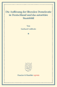 Die Auflösung der liberalen Demokratie in Deutschland und das autoritäre Staatsbild Die Auflösung der liberalen Demokratie in Deutschland und das autoritäre Staatsbild