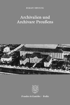 Archivalien und Archivare Preußens Archivalien und Archivare Preußens