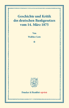 Geschichte und Kritik des deutschen Bankgesetzes vom 14. März 1875 Geschichte und Kritik des deutschen Bankgesetzes vom 14. März 1875