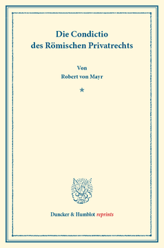 Die Condictio des Römischen Privatrechts Die Condictio des Römischen Privatrechts